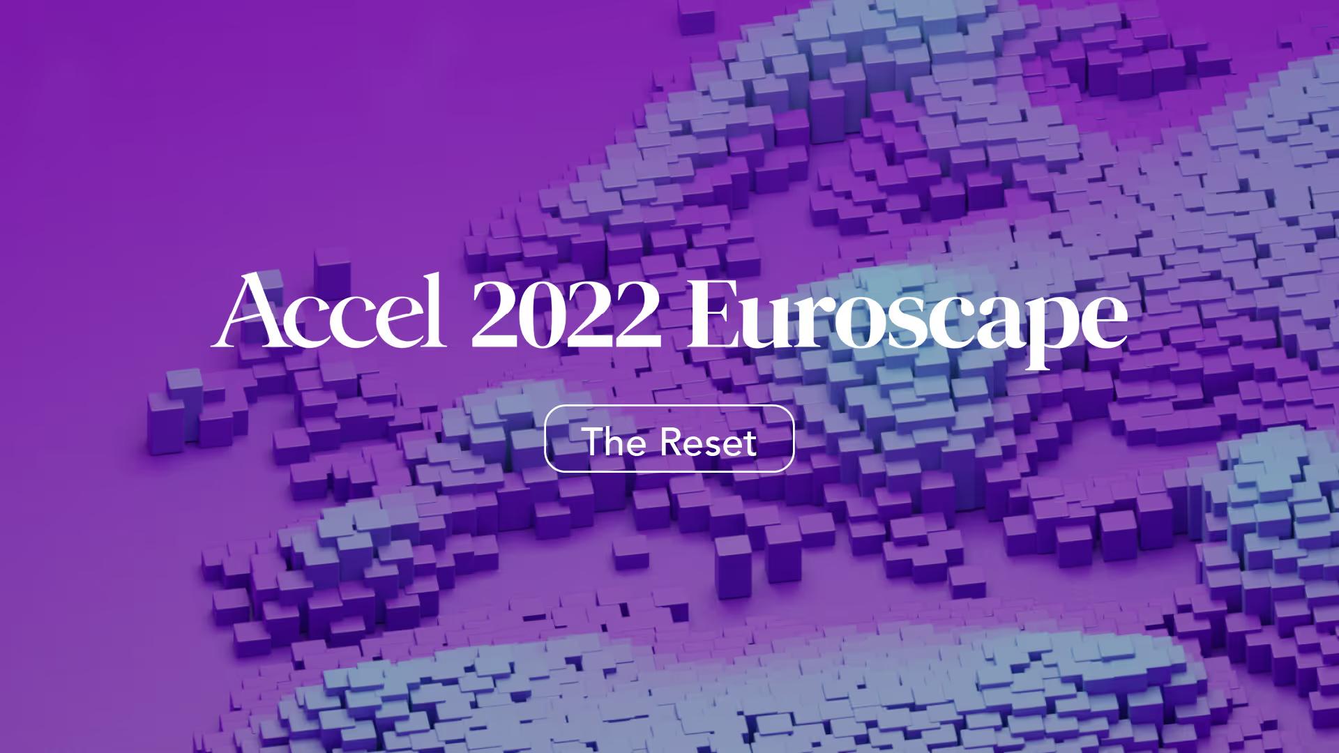 Accel 2022 Euroscape: Reset