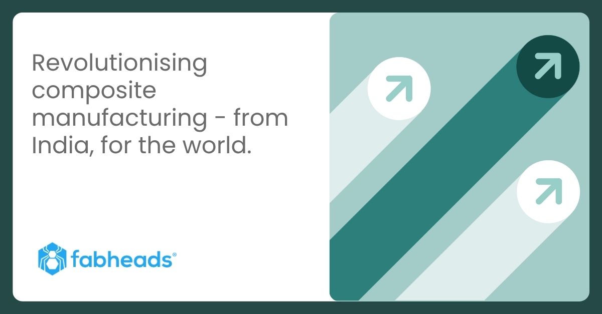 Our Investment in Fabheads: Revolutionizing Composite Manufacturing for Global Industries